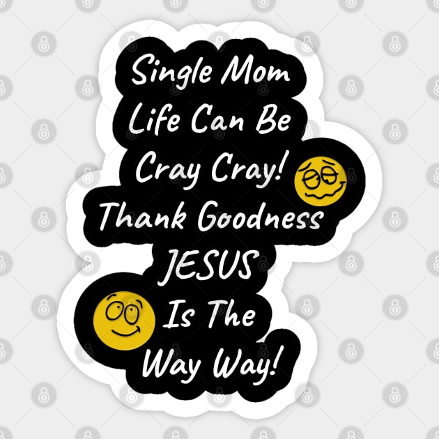 Single Mom Life is cray cray Thank goodness Jesus is the way Fun Quote Sticker by DesignIndex